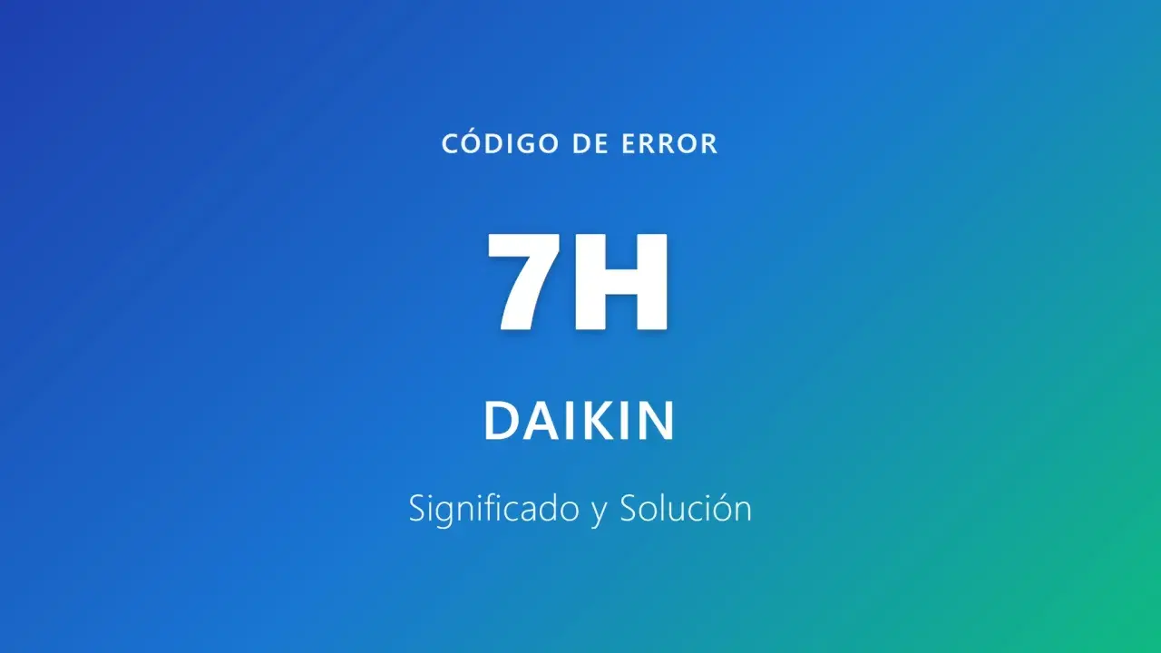 Código de error 7H para aire acondicionado Daikin. Significado y solución.