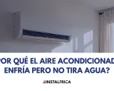 Un aire acondicionado enfría pero no tira agua. ¿Por qué ocurre esto? Descubre la causa.