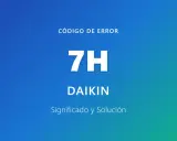 Código de error 7H para aire acondicionado Daikin. Significado y solución.