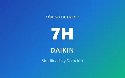 Código de error 7H para aire acondicionado Daikin. Significado y solución.