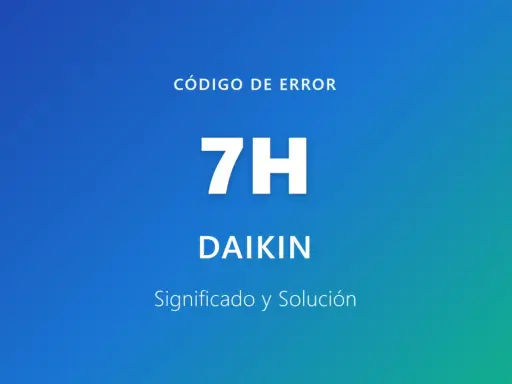 Código de error 7H para aire acondicionado Daikin. Significado y solución.