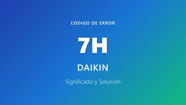 Código de error 7H para aire acondicionado Daikin. Significado y solución.